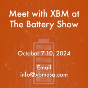 Graphic with orange stylized battery in the background with the text "Meet with XBM at The Battery Show, October 7-10, 2024, email info@xbmusa.com"